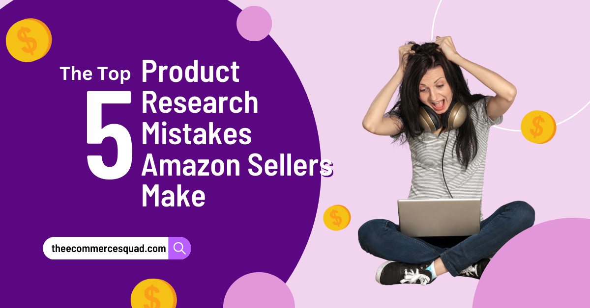 The Top 5 Product Research Mistakes Amazon Sellers Make (And How to Avoid Them)