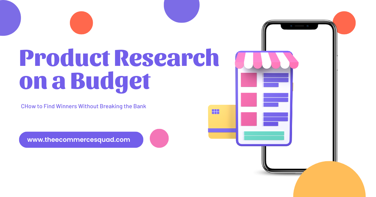 Product Research on a Budget: How to Find Winners Without Breaking the Bank