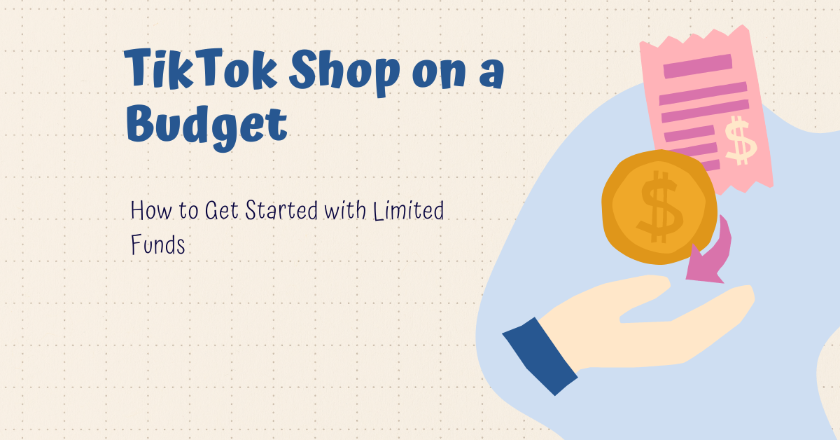 TikTok Shop on a Budget: How to Get Started with Limited Funds